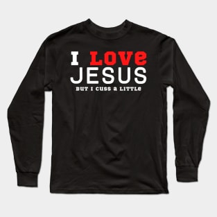 I Love Jesus But I Cuss A Little Long Sleeve T-Shirt